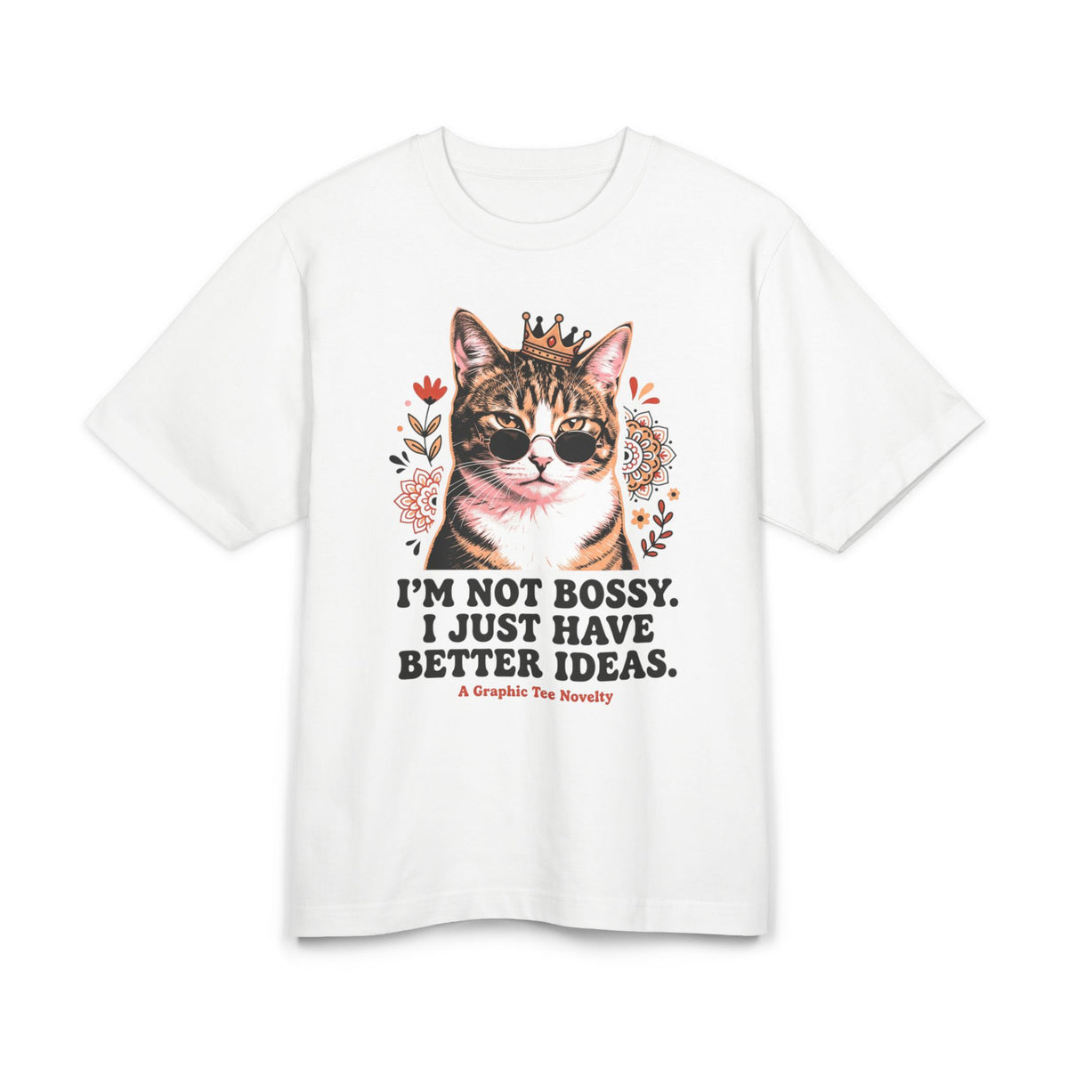 Cat Graphic Tee — "I'm Not Bossy, I Just Have Better Ideas"